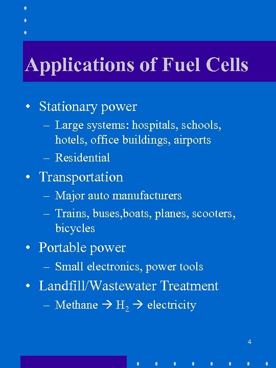 Applications of Fuel Cells • Stationary power – Large systems: hospitals, schools, hotels, office