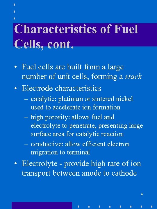 Characteristics of Fuel Cells, cont. • Fuel cells are built from a large number