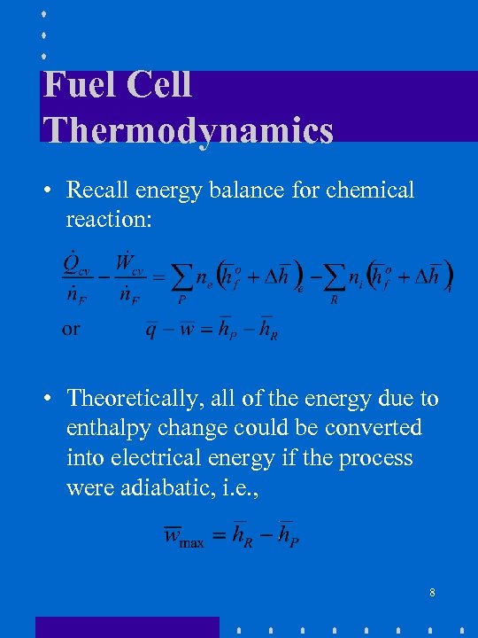 Fuel Cell Thermodynamics • Recall energy balance for chemical reaction: • Theoretically, all of