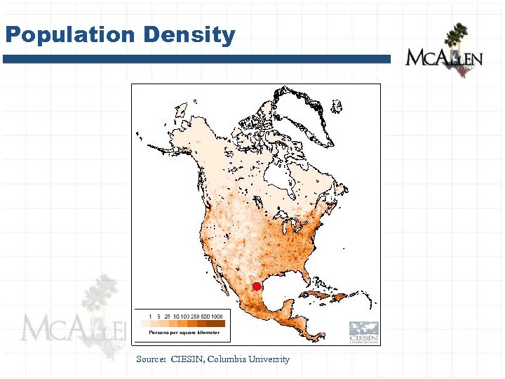 Population Density Source: CIESIN, Columbia University 
