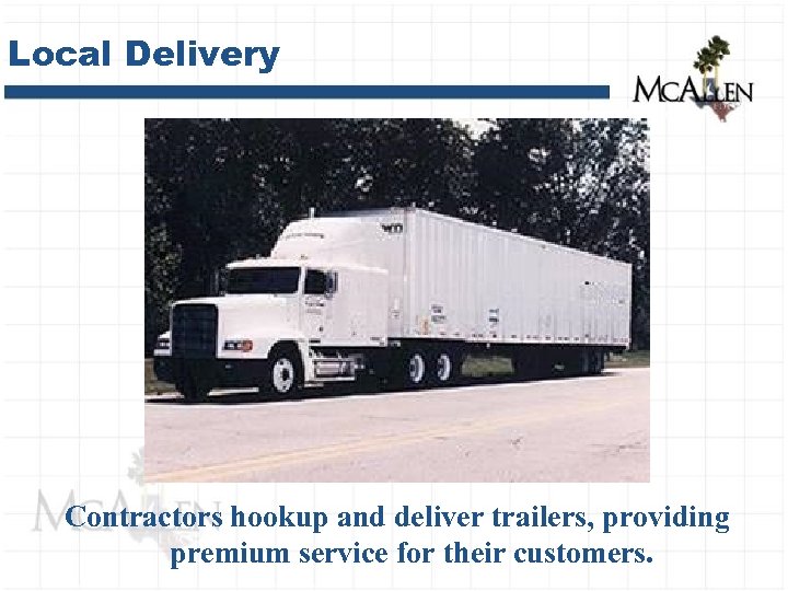 Local Delivery Contractors hookup and deliver trailers, providing premium service for their customers. 