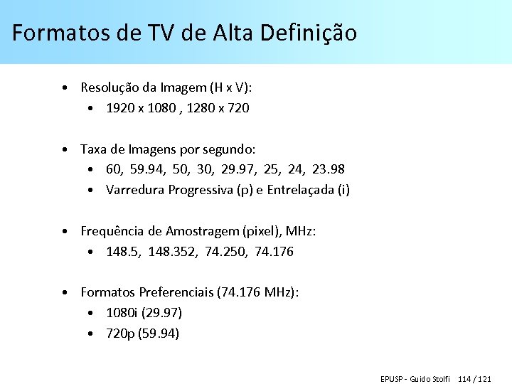 Formatos de TV de Alta Definição • Resolução da Imagem (H x V): •