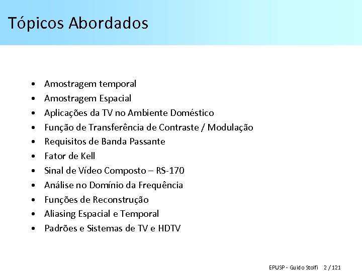 Tópicos Abordados • • • Amostragem temporal Amostragem Espacial Aplicações da TV no Ambiente