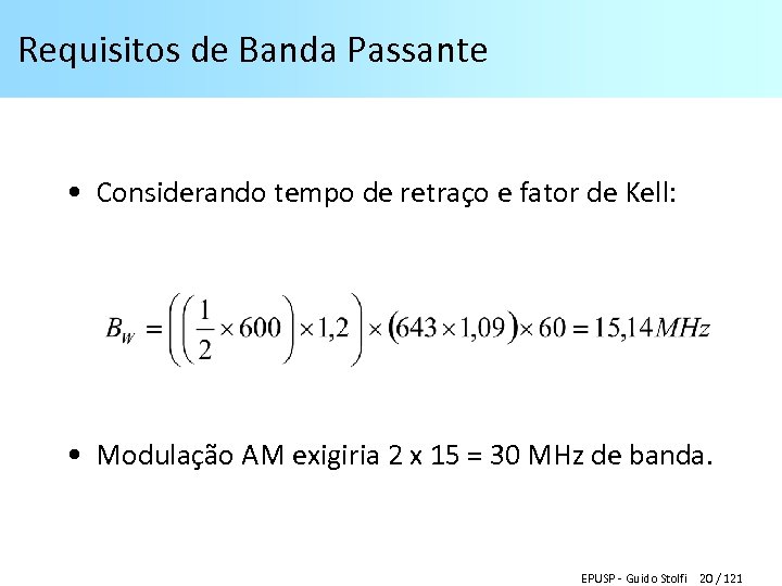 Requisitos de Banda Passante • Considerando tempo de retraço e fator de Kell: •