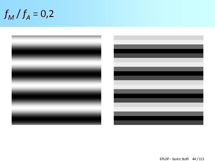 f. M / f. A = 0, 2 EPUSP - Guido Stolfi 44 /