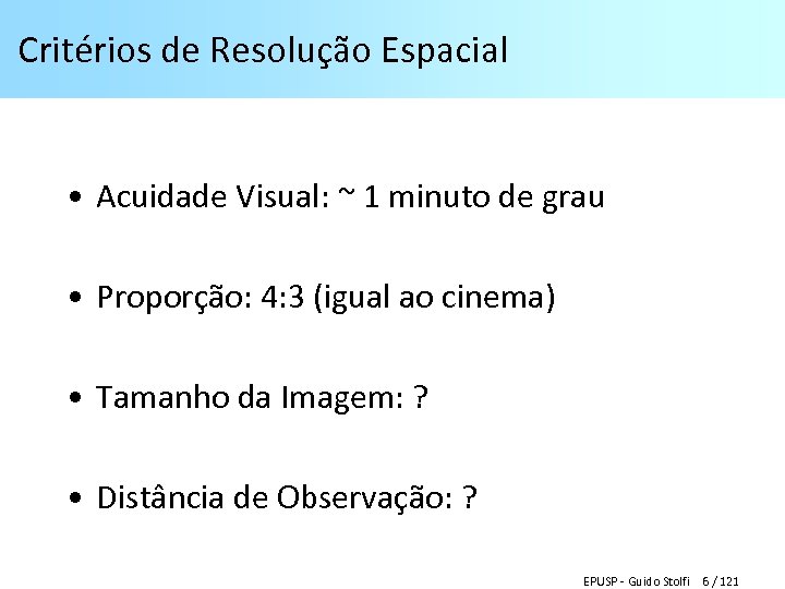 Critérios de Resolução Espacial • Acuidade Visual: ~ 1 minuto de grau • Proporção: