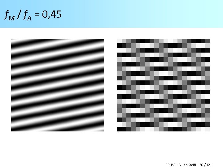 f. M / f. A = 0, 45 EPUSP - Guido Stolfi 60 /