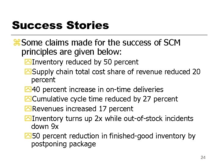 Success Stories z Some claims made for the success of SCM principles are given