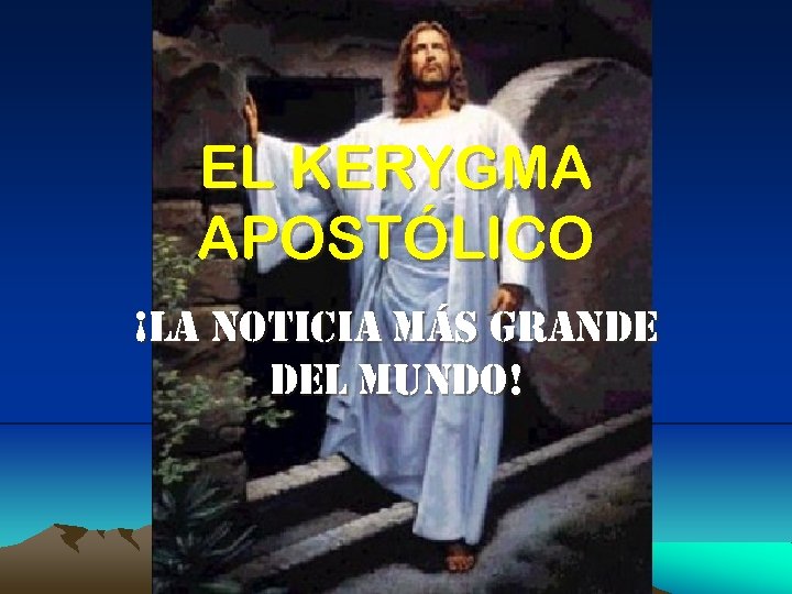 EL KERYGMA APOSTÓLICO ¡LA NOTICIA MÁS GRANDE DEL MUNDO! 