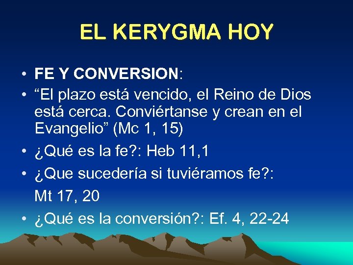 EL KERYGMA HOY • FE Y CONVERSION: • “El plazo está vencido, el Reino