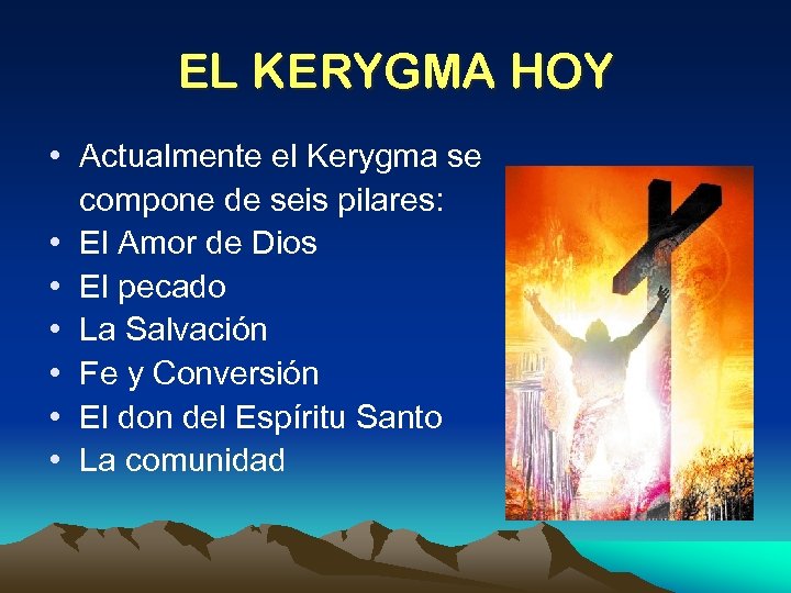 EL KERYGMA HOY • Actualmente el Kerygma se compone de seis pilares: • El