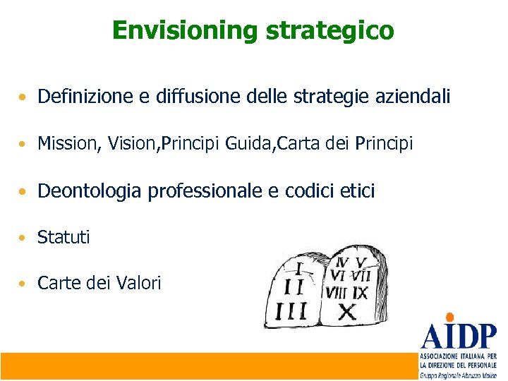 Envisioning strategico • Definizione e diffusione delle strategie aziendali • Mission, Vision, Principi Guida,