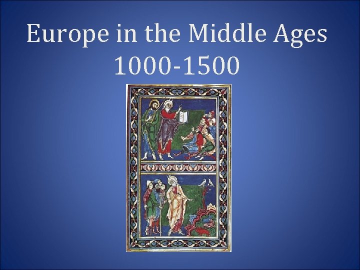 Europe in the Middle Ages 1000 -1500 