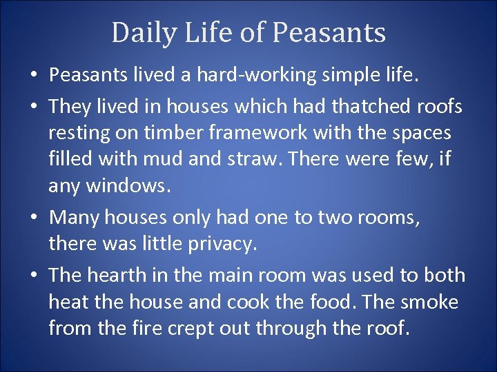 Daily Life of Peasants • Peasants lived a hard-working simple life. • They lived