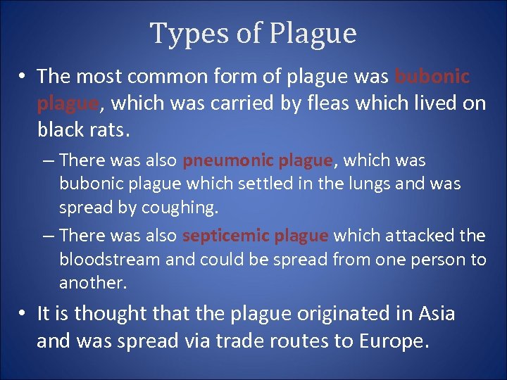 Types of Plague • The most common form of plague was bubonic plague, which