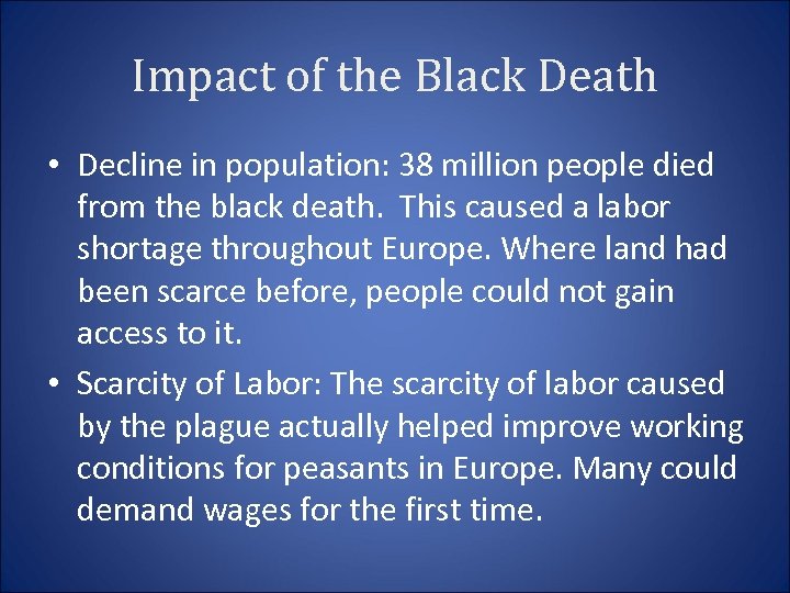 Impact of the Black Death • Decline in population: 38 million people died from