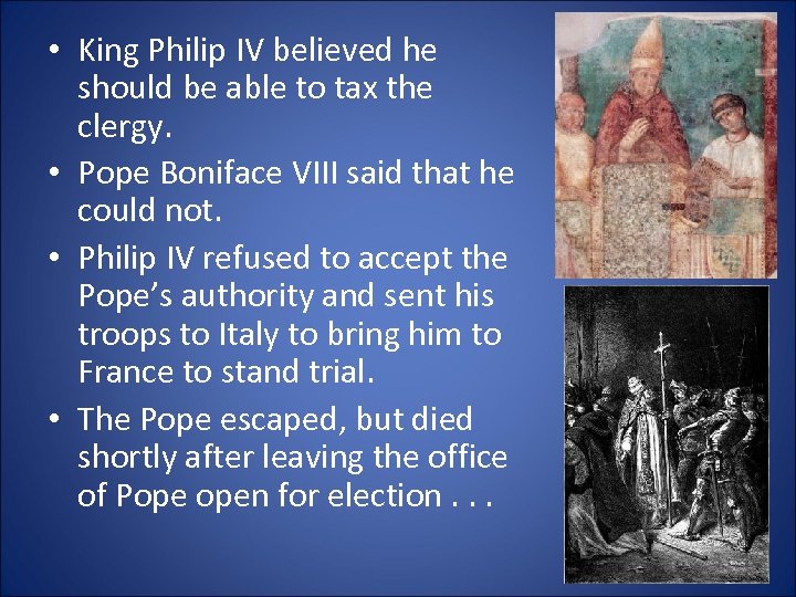  • King Philip IV believed he should be able to tax the clergy.