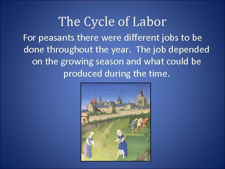The Cycle of Labor For peasants there were different jobs to be done throughout