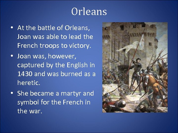 Orleans • At the battle of Orleans, Joan was able to lead the French