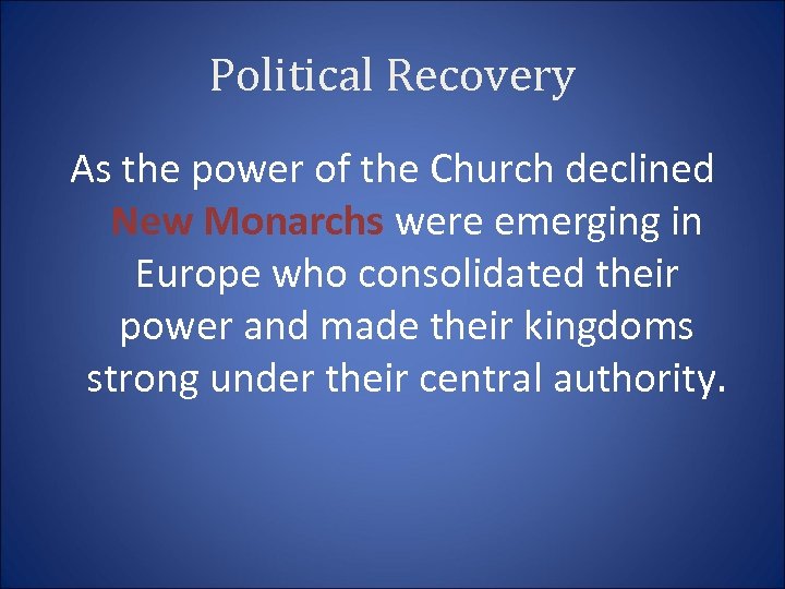 Political Recovery As the power of the Church declined New Monarchs were emerging in