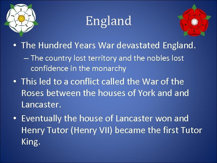 England • The Hundred Years War devastated England. – The country lost territory and