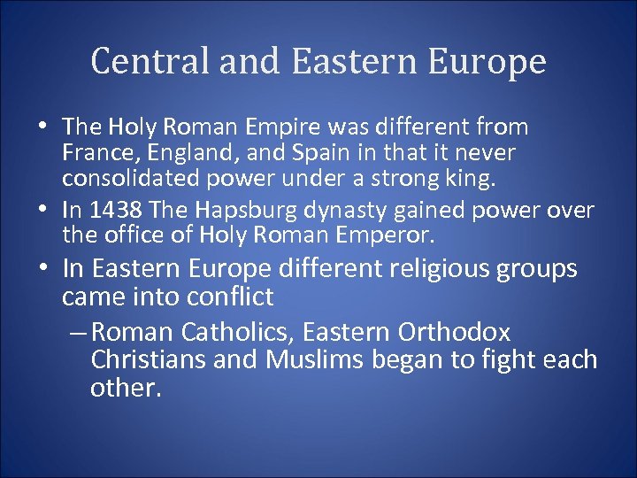 Central and Eastern Europe • The Holy Roman Empire was different from France, England,
