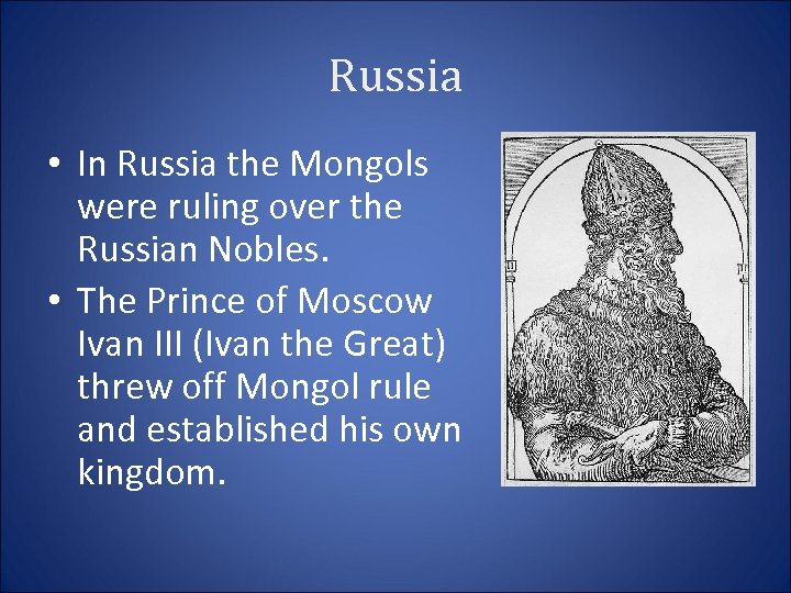 Russia • In Russia the Mongols were ruling over the Russian Nobles. • The