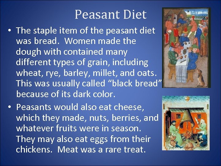 Peasant Diet • The staple item of the peasant diet was bread. Women made