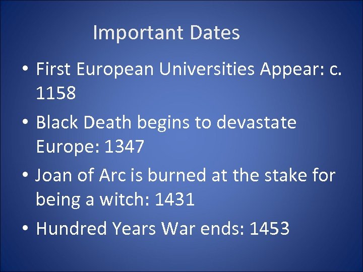 Important Dates • First European Universities Appear: c. 1158 • Black Death begins to