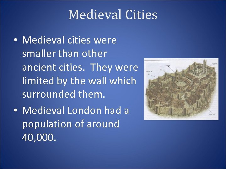Medieval Cities • Medieval cities were smaller than other ancient cities. They were limited
