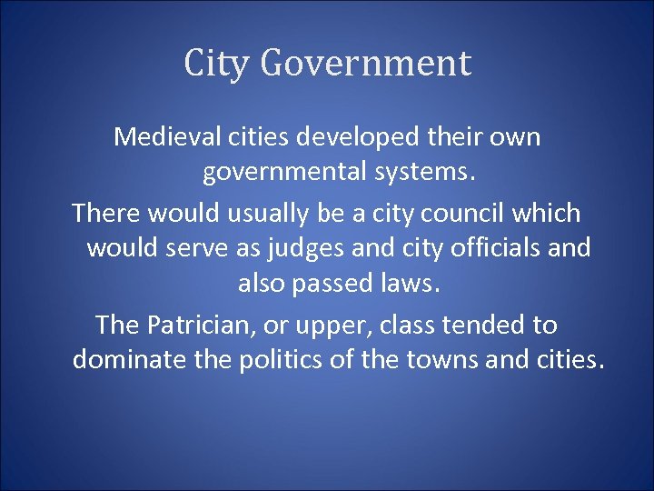 City Government Medieval cities developed their own governmental systems. There would usually be a