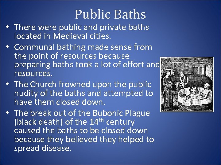 Public Baths • There were public and private baths located in Medieval cities. •