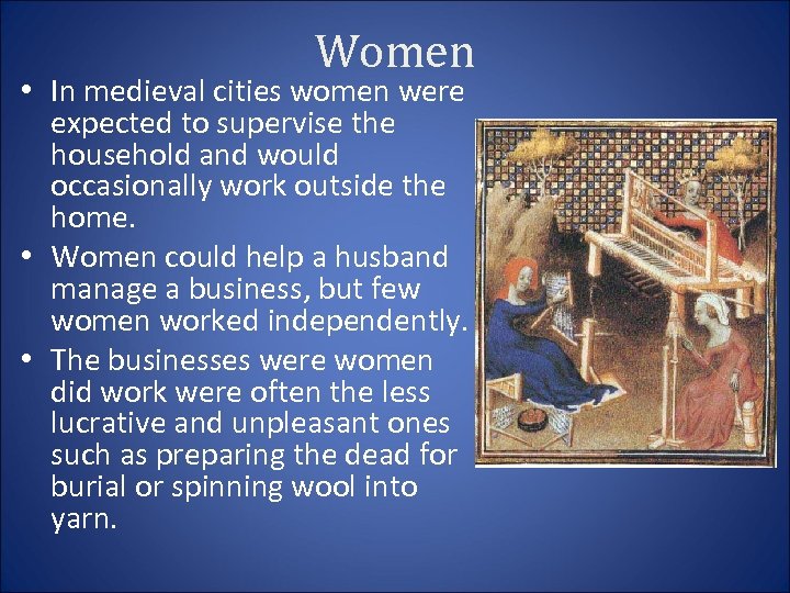 Women • In medieval cities women were expected to supervise the household and would