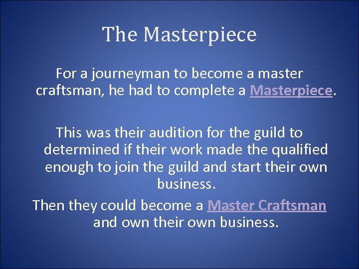 The Masterpiece For a journeyman to become a master craftsman, he had to complete