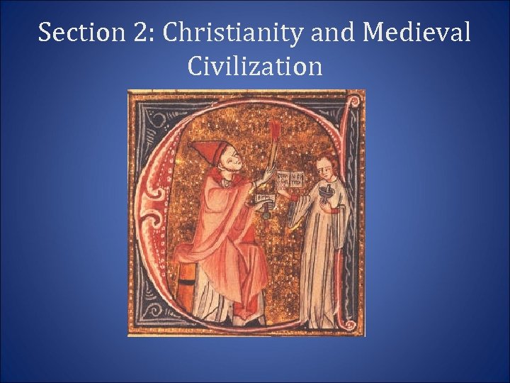 Section 2: Christianity and Medieval Civilization 