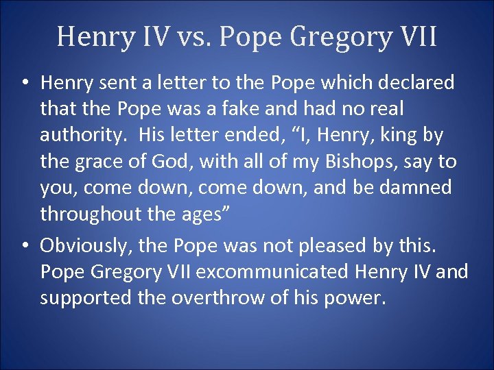 Henry IV vs. Pope Gregory VII • Henry sent a letter to the Pope