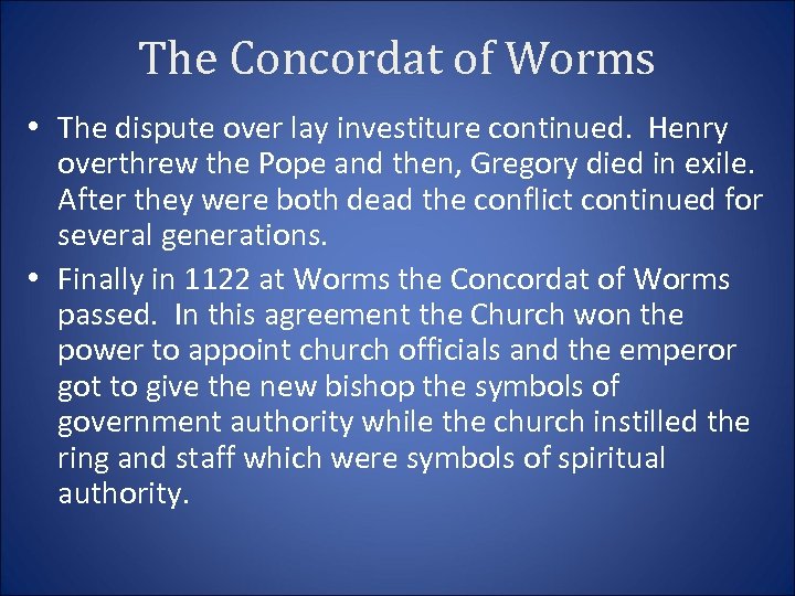 The Concordat of Worms • The dispute over lay investiture continued. Henry overthrew the