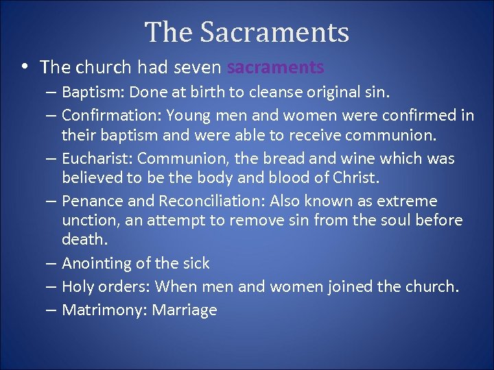 The Sacraments • The church had seven sacraments – Baptism: Done at birth to