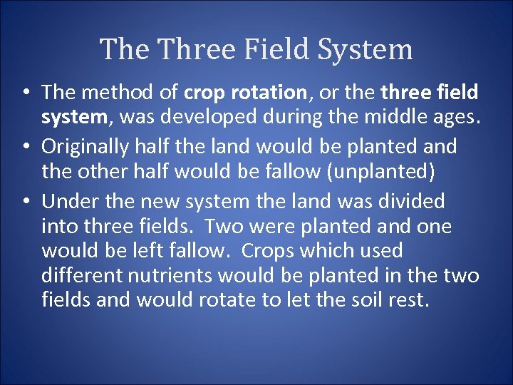 The Three Field System • The method of crop rotation, or the three field