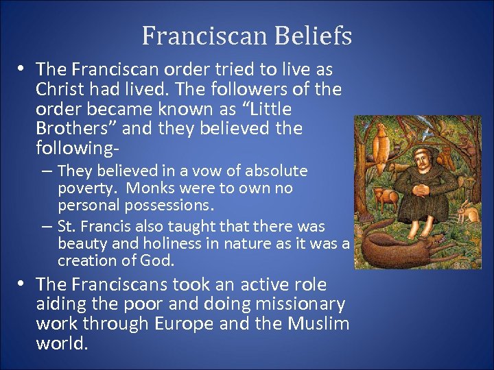 Franciscan Beliefs • The Franciscan order tried to live as Christ had lived. The
