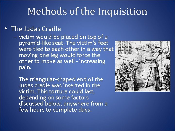 Methods of the Inquisition • The Judas Cradle – victim would be placed on
