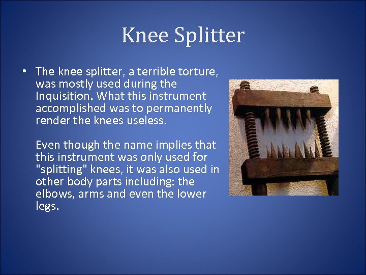 Knee Splitter • The knee splitter, a terrible torture, was mostly used during the