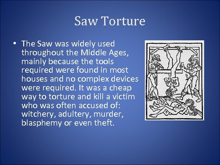 Saw Torture • The Saw was widely used throughout the Middle Ages, mainly because