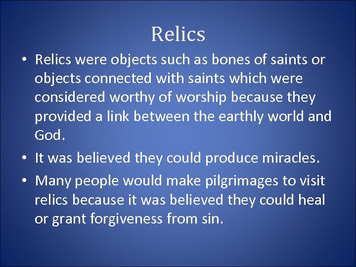 Relics • Relics were objects such as bones of saints or objects connected with