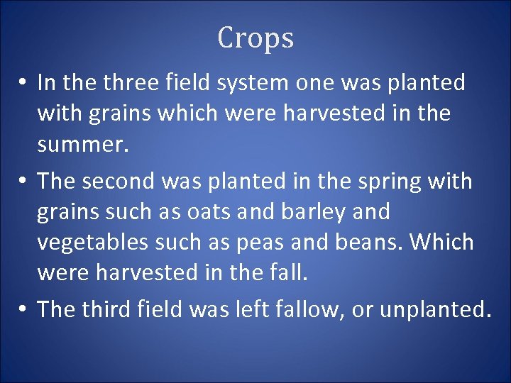 Crops • In the three field system one was planted with grains which were