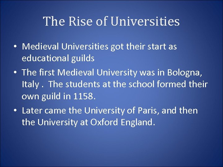 The Rise of Universities • Medieval Universities got their start as educational guilds •