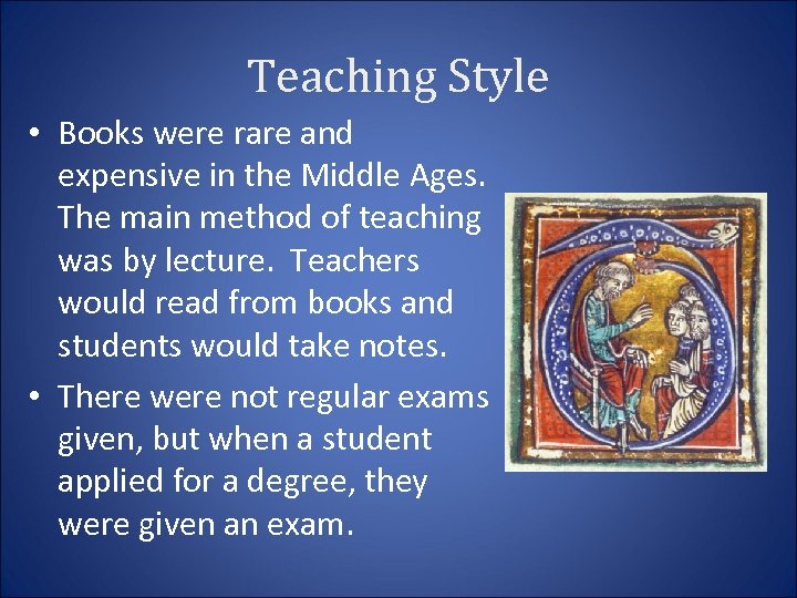 Teaching Style • Books were rare and expensive in the Middle Ages. The main