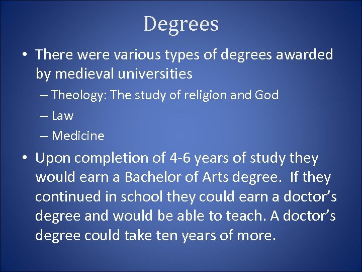Degrees • There were various types of degrees awarded by medieval universities – Theology:
