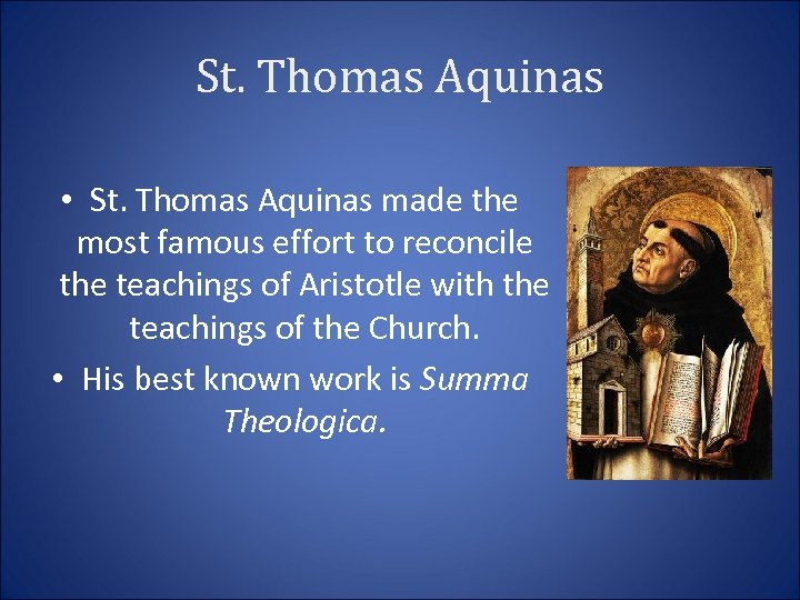 St. Thomas Aquinas • St. Thomas Aquinas made the most famous effort to reconcile