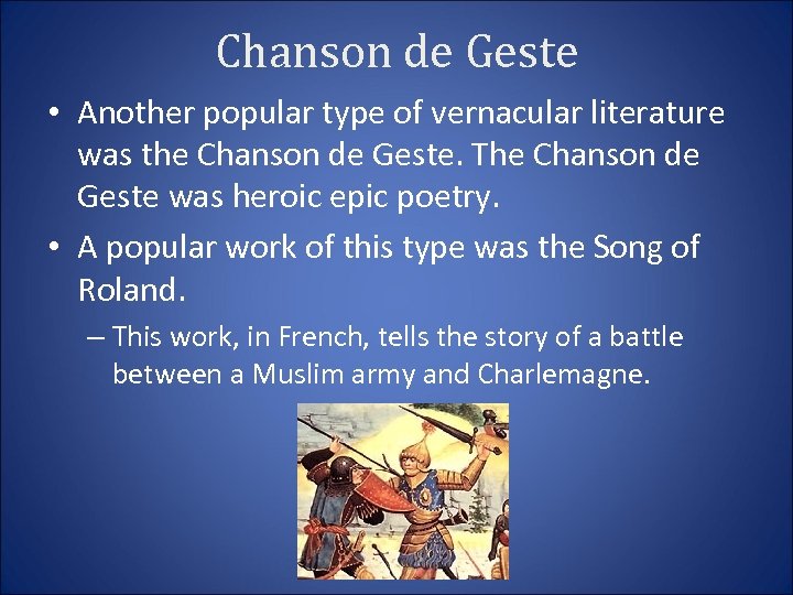 Chanson de Geste • Another popular type of vernacular literature was the Chanson de